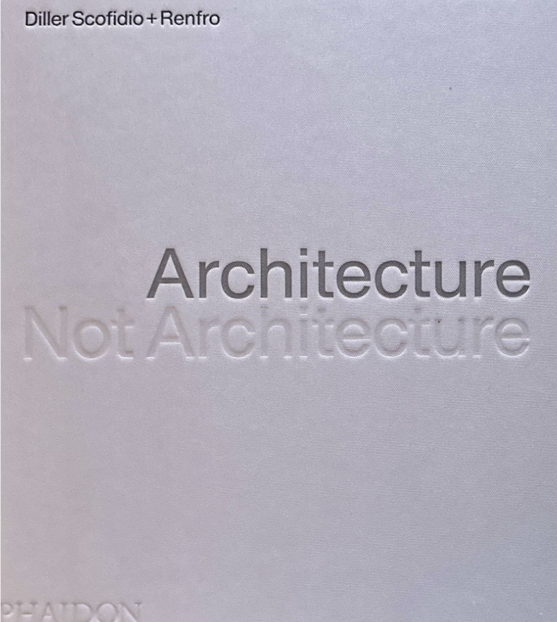 Diller Scofidio + Renfro: Architecture, Not Architecture